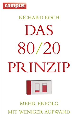 Das 80/20-Prinzip: Mehr Erfolg mit weniger Aufwand von Campus Verlag GmbH